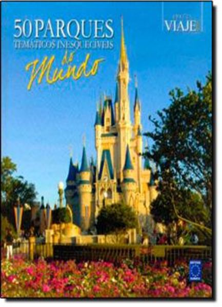 Picture of 50 PARQUES TEMATICOS INESQUECIVEIS DO MUNDO