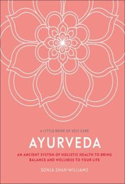 Imagem de A LITTLE BOOK OF SELF CARE - AYURVEDA - AN ANCIENT SYSTEM OF HOLISTIC HEALTH TO BRING BALANCE AND WELLNESS TO YOUR LIFE