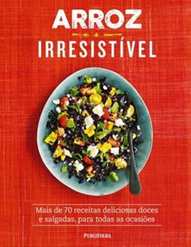 Imagem de ARROZ IRRESISTIVEL - MAIS DE 70 RECEITAS DELICIOSAS DOCES E SALGADAS, PARA TODAS AS OCASIOES