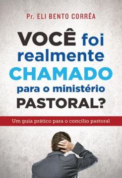 Imagem de VOCE FOI REALMENTE CHAMADO PARA O MINISTERIO PASTORAL? - UM GUIA PRATICO PARA O CONCILIO PASTORAL