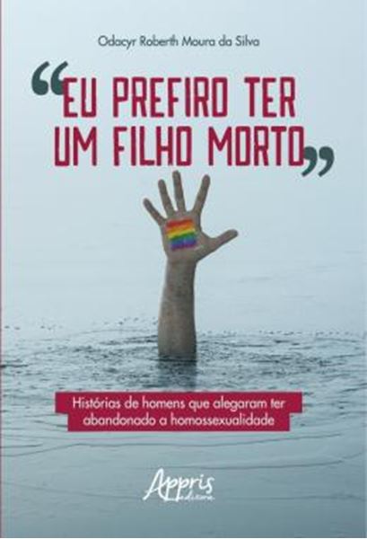 Picture of "EU PREFIRO TER UM FILHO MORTO" - HISTORIAS DE HOMENS QUE ALEGARAM TER ABANDONADO A HOMOSSEXUALIDADE