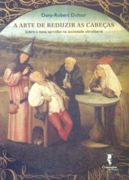 Imagem de A ARTE DE REDUZIR CABECAS - SOBRE A NOVA SERVIDAO NA SOCIEDADE ULTRALIBERAL