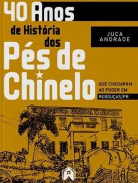 Imagem de 40 ANOS DE HISTORIA - DOS PES DE CHINELO QUE CHEGARAM AO PODER EM REBOUCAS/PR